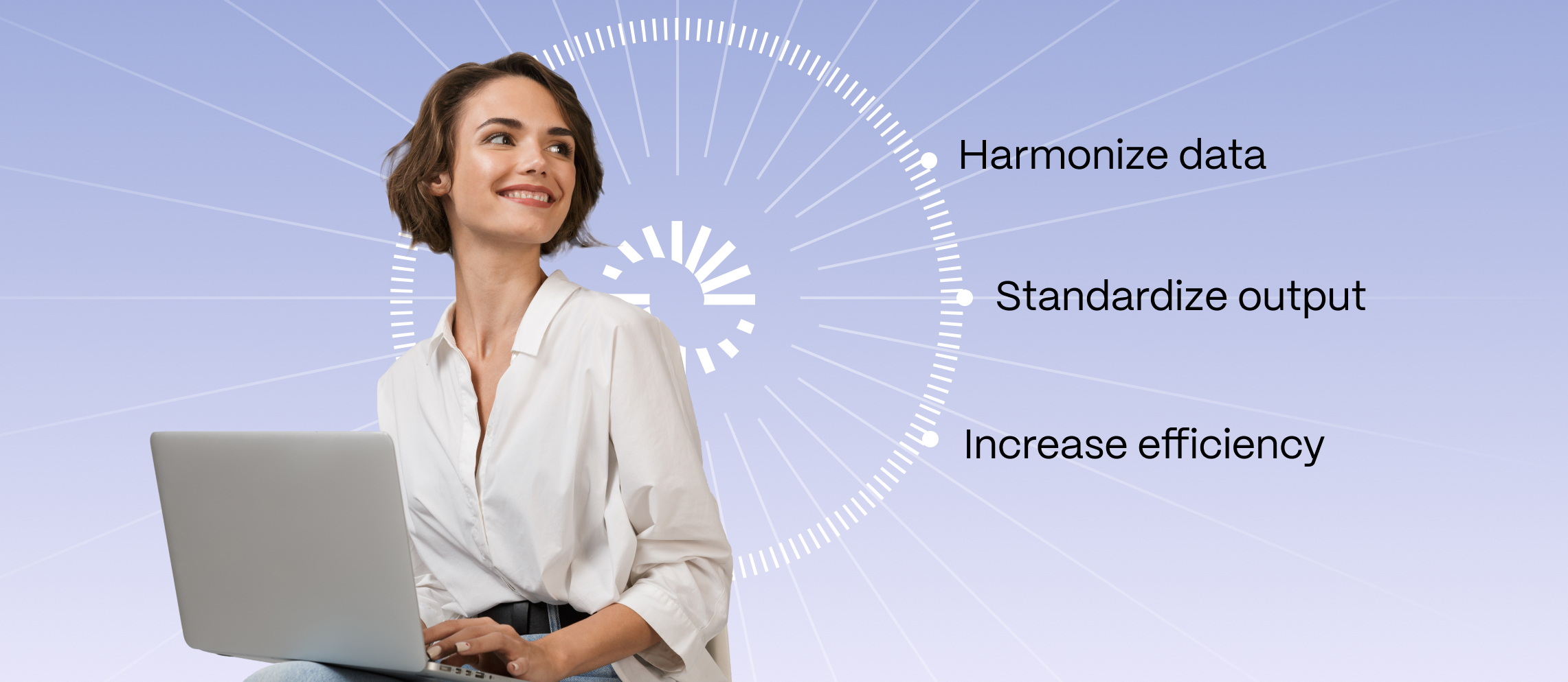 Woman on computer with bullet points: harmonize data, standardize output, and increase efficiency