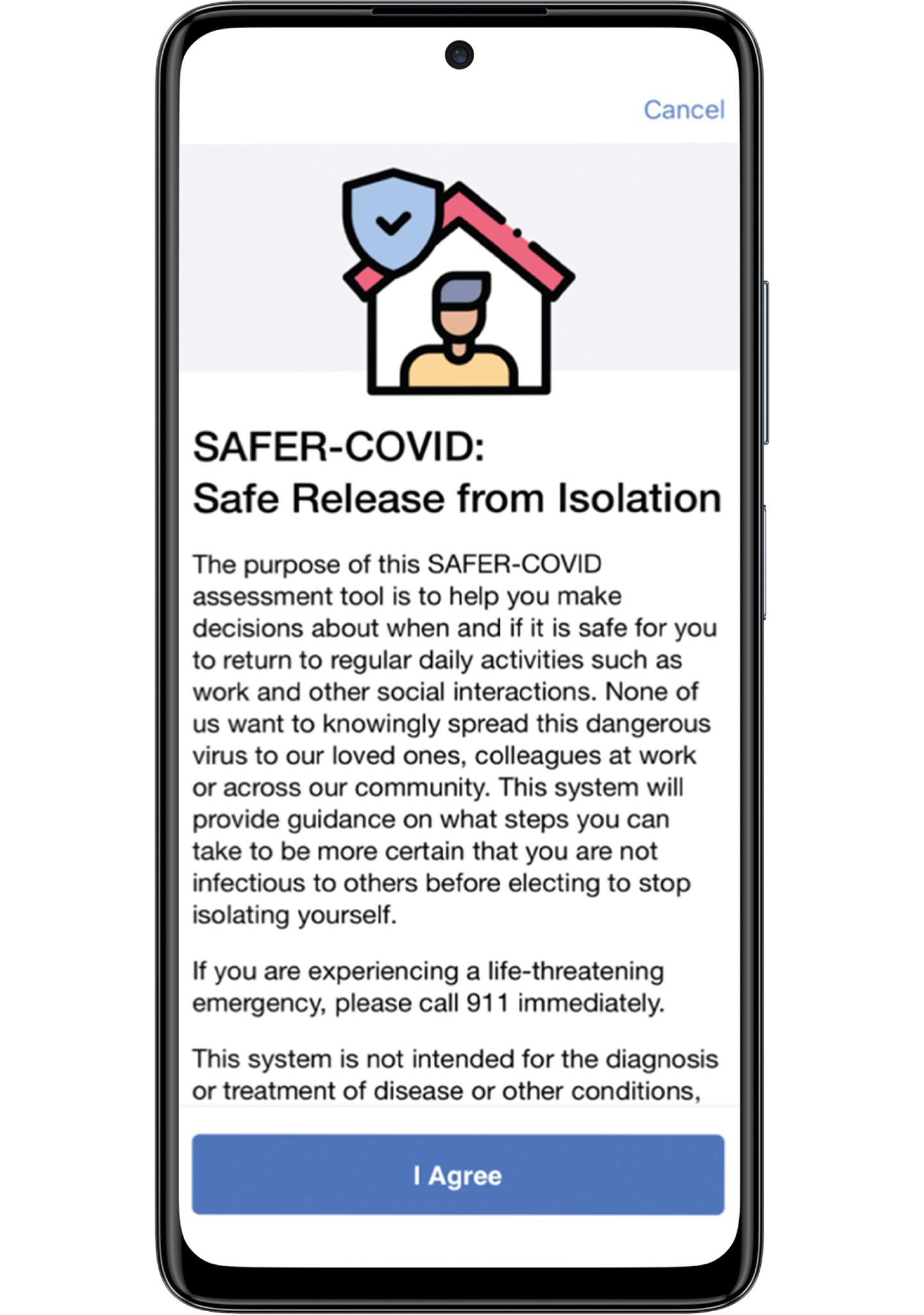 Phone showing an app screen—SAFER-COVID Safe Release from Isolation the text articulates a safety message encouraging users to call 911 if they are experiencing a life-threatening emergency. And that this system is not intended for the diagnosis or treatment of disease or other conditions. button reads: I agree